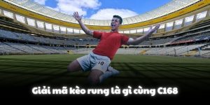 Giải mã kèo rung là gì cùng C168